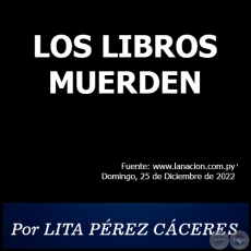 LOS LIBROS MUERDEN - Por LITA PÉREZ CÁCERES - Domingo, 25 de Diciembre de 2022